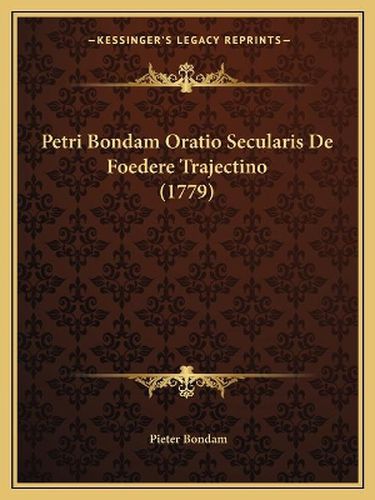 Cover image for Petri Bondam Oratio Secularis de Foedere Trajectino (1779)