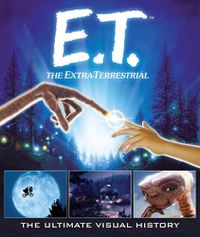 Cover image for E.T.: the Extra Terrestrial: The Ultimate Visual History