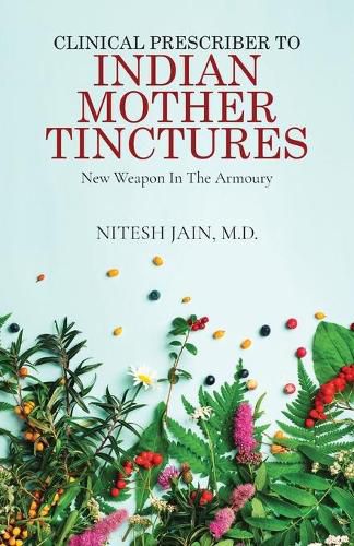 Cover image for Clinical Prescriber to Indian Mother Tinctures: New Weapon In The Armoury