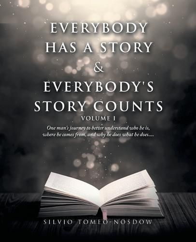 Cover image for Everybody Has a Story & Everybody's Story Counts: One Man's Journey to Better Understand Who He Is, Where He Comes From, and Why He Does What He Does....