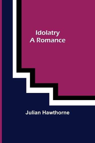 Cover image for Idolatry; A Romance
