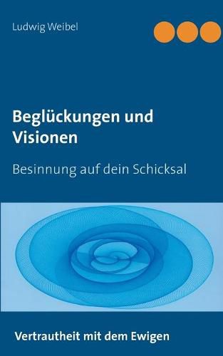 Cover image for Begluckungen und Visionen: Besinnung auf dein Schicksal