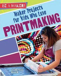 Cover image for Maker Projects for Kids Who Love Printmaking