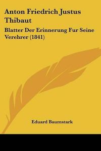 Cover image for Anton Friedrich Justus Thibaut: Blatter Der Erinnerung Fur Seine Verehrer (1841)