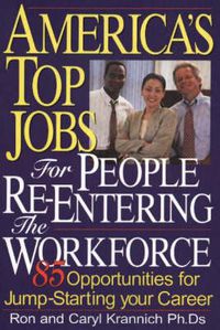 Cover image for America's Top Jobs for People Re-Entering the Workforce: 85 Opportunities for Jump-Starting Your Career