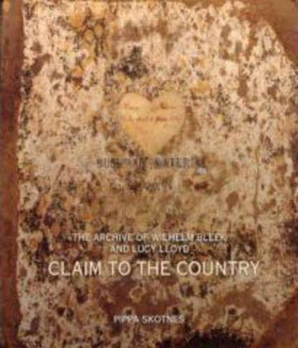 Cover image for Claim to the Country: The Archive of Wilhelm Bleek and Lucy Lloyd