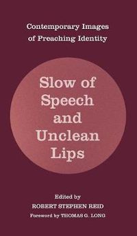 Cover image for Slow of Speech and Unclean Lips: Contemporary Images of Preaching Identity