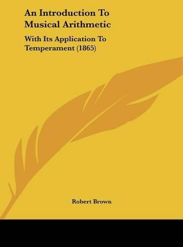 An Introduction to Musical Arithmetic: With Its Application to Temperament (1865)