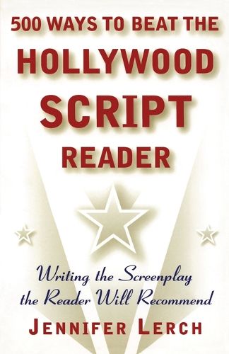 Cover image for 500 Ways to Beat the Hollywood Scriptwriter: Writing the Screenplay the Reader Will Recommend