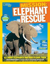 Cover image for Mission: Elephant Rescue: All About Elephants and How to Save Them