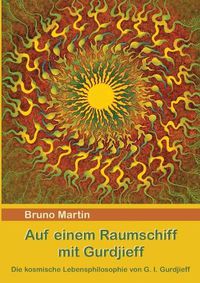 Cover image for Auf einem Raumschiff mit Gurdjieff: Die kosmische Lebensphilosophie von G. I. Gurdjieff