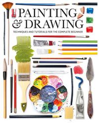 Cover image for Painting & Drawing - Techniques and Tutorials for the Complete Beginner