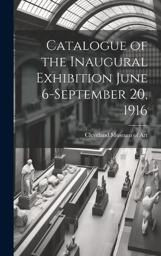 Cover image for Catalogue of the Inaugural Exhibition June 6-September 20, 1916