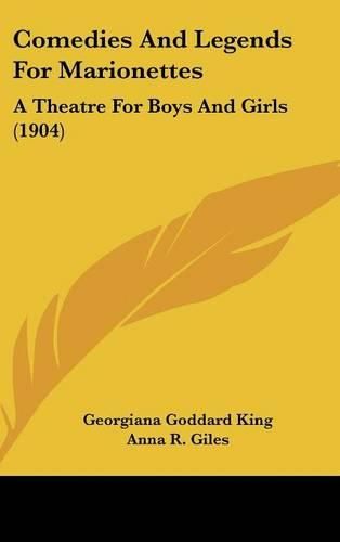 Cover image for Comedies and Legends for Marionettes: A Theatre for Boys and Girls (1904)