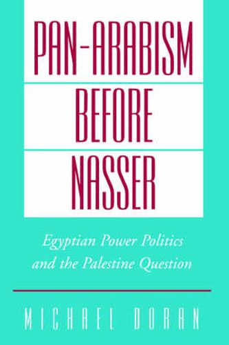 Cover image for Pan-Arabism before Nasser: Egyptian Power Politics and the Palestine Question