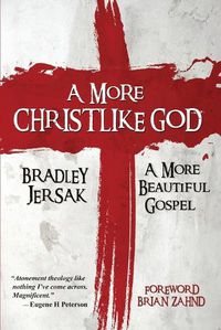 Cover image for A More Christlike God: A More Beautiful Gospel