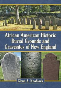 Cover image for African American Historic Burial Grounds and Gravesites of New England