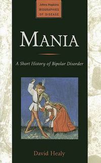Cover image for Mania: A Short History of Bipolar Disorder