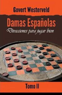 Cover image for Damas Espanolas: Direcciones para jugar bien. Tomo II