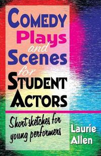 Cover image for Comedy Plays & Scenes for Student Actors: Short Sketches for Young Performers