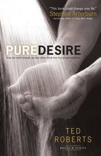 Cover image for Pure Desire - How One Man"s Triumph Can Help Others Break Free From Sexual Temptation