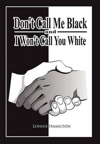Cover image for Don't Call Me Black And I Won't Call You White