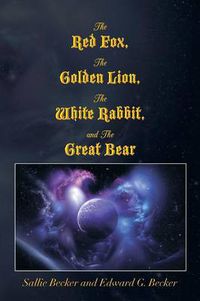 Cover image for The Red Fox, the Golden Lion, the White Rabbit, and the Great Bear