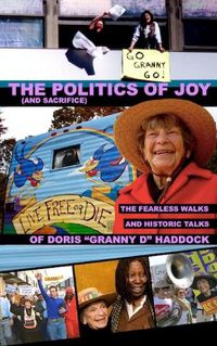 Cover image for The Politics of Joy (and Sacrifice): The Fearless Walks and Historic Talks of Doris  Granny D  Haddock