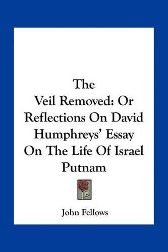 The Veil Removed: Or Reflections on David Humphreys' Essay on the Life of Israel Putnam