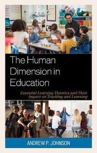 Cover image for The Human Dimension in Education: Essential Learning Theories and Their Impact on Teaching and Learning