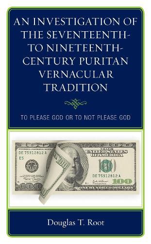 Cover image for An Investigation of the Seventeenth- to Nineteenth-Century Puritan Vernacular Tradition: To Please God or to Not Please God