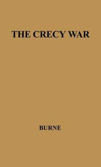 Cover image for The Crecy War: A Military History of the Hundred Years War from 1337 to the Peace of Bretigny, 1360