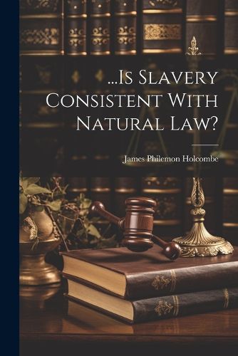 Cover image for ...Is Slavery Consistent With Natural law?