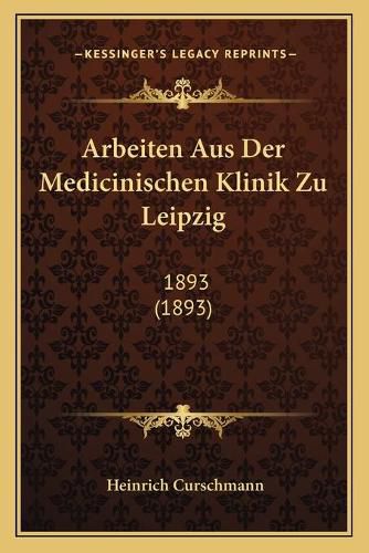 Cover image for Arbeiten Aus Der Medicinischen Klinik Zu Leipzig: 1893 (1893)