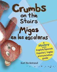 Cover image for Crumbs on the Stairs - Migas en las escaleras: A Mystery in English & Spanish
