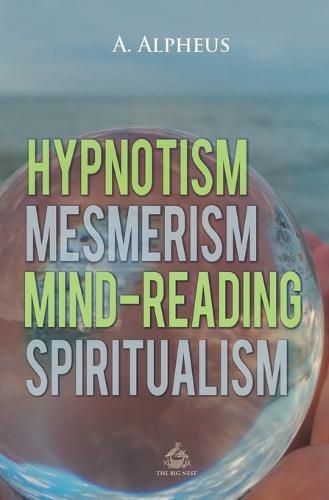 Cover image for Hypnotism, Mesmerism, Mind-Reading and Spiritualism