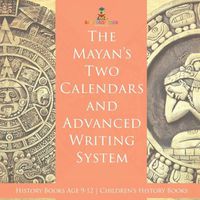 Cover image for The Mayans' Calendars and Advanced Writing System - History Books Age 9-12 Children's History Books