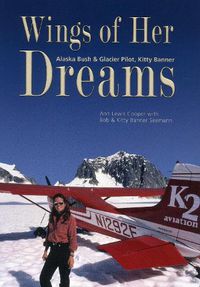 Cover image for Wings of Her Dreams: Alaska Bush & Glacier Pilot, Kitty Banner