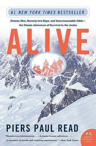 Alive: Sixteen Men, Seventy-Two Days, and Insurmountable Odds--The Classic Adventure of Survival in the Andes