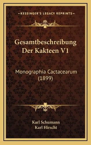 Cover image for Gesamtbeschreibung Der Kakteen V1: Monographia Cactacearum (1899)