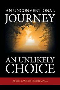 Cover image for An Unconventional Journey..... An Unlikely Choice