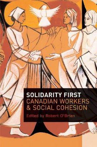 Cover image for Solidarity First: Canadian Workers and Social Cohesion