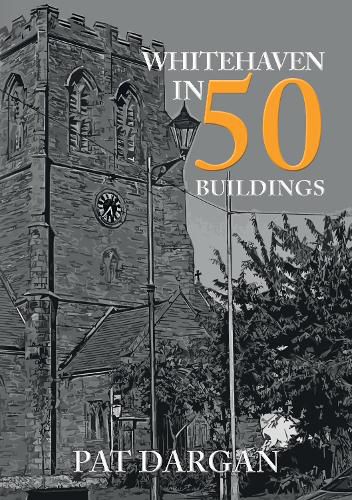 Cover image for Whitehaven in 50 Buildings