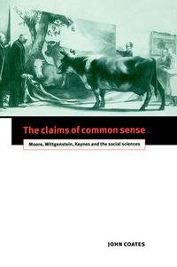 Cover image for The Claims of Common Sense: Moore, Wittgenstein, Keynes and the Social Sciences
