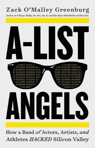 Cover image for A-List Angels: How a Band of Actors, Artists, and Athletes Hacked Silicon Valley