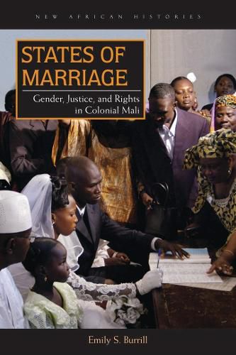 Cover image for States of Marriage: Gender, Justice, and Rights in Colonial Mali