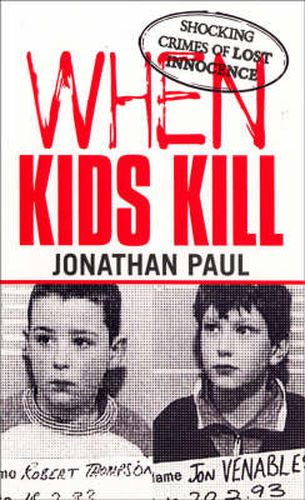 When Kids Kill: Unthinkable Crimes of Lost Innocence