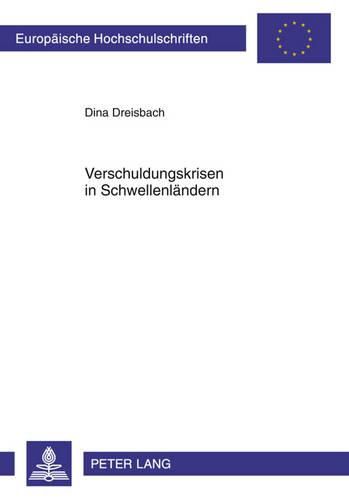 Cover image for Verschuldungskrisen in Schwellenlaendern: Kreditgeberkoordination, Moralisches Risiko Und Die Wirkungen Von Hilfskrediten