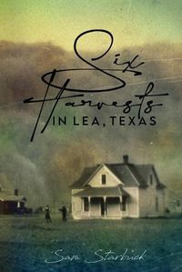 Cover image for Six Harvests in Lea, Texas