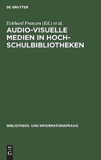 Cover image for Audio-visuelle Medien in Hochschulbibliotheken